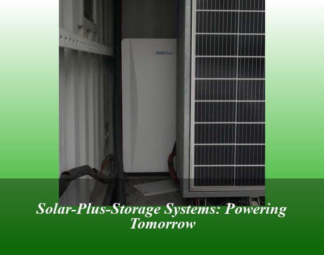 Solar-Plus-Storage Systems: Powering Tomorrow